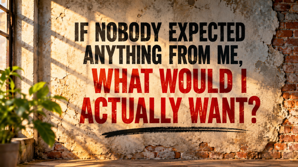 If nobody expected anything from me